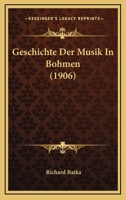 Geschichte Der Musik In Bohmen (1906) 1160097321 Book Cover