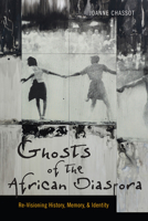 Ghosts of the African Diaspora: Re-Visioning History, Memory, and Identity 1512601608 Book Cover