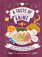 A Taste of Anime: Cook Iconic Recipes from Dragon Ball Z, Demon Slayer, Sailor Moon, Fruits Basket, and More! B0GXL9SS1S Book Cover
