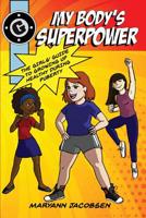 My Body's Superpower: The Girls' Guide to Growing Up Healthy During Puberty 0999564536 Book Cover