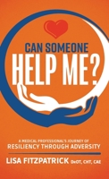 Can Someone Help Me?: A Medical Professional's Journey of Resiliency Through Adversity 1737633329 Book Cover