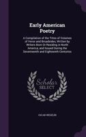 Early American Poetry: A Compilation of the Titles of Volumes of Verse and Broadsides, Written by Writers Born Or Residing in North America, and Issued During the Seventeenth and Eighteenth Centuries 1017376344 Book Cover