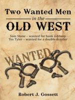 Two Wanted Men in the Old West: Sam Stone wanted for bank robbery Tex Tyler wanted for a double murder 1496938704 Book Cover