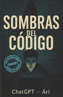Sombras del Código: Una historia sobre ChatGPT (Spanish Edition) B0F7LW7VZF Book Cover