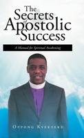 The Secrets of Apostolic Success: A Manual for Spiritual Awakening 1645592693 Book Cover