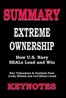 Summary of EXTREME OWNERSHIP- How U.S. Navy SEALs Lead and Win: Key Takeaways & Analysis from Jocko Willink and Leif Babin's book 1796642150 Book Cover