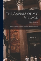 The Annals of My Village: Being a Calendar of Nature, for Every Month in the Year 1016761805 Book Cover