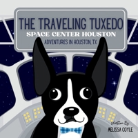 The Traveling Tuxedo: Space Center Houston Adventures in Houston, TX 1968450068 Book Cover