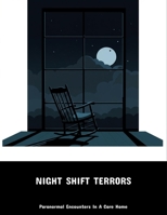 Night Shift Terrors: Paranormal Encounters In A Care Home B0FP91QB57 Book Cover