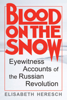 Blood on the Snow: Eyewitness Accounts of the Russian Revolution 1557781095 Book Cover