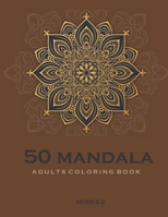 50 Mandala Adults Coloring Book - Brown -Series 2: Coloring Book For Adults : 50 Mandala Template B08F6X4LW9 Book Cover