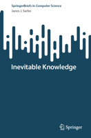 Inevitable Knowledge (SpringerBriefs in Computer Science) 3031734602 Book Cover