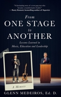 From One Stage to Another: Lessons Learned in Music, Education, and Leadership 1641469609 Book Cover