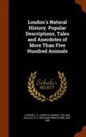 Loudon's Natural History. Popular Descriptions, Tales and Anecdotes of More Than Five Hundred Animals 1344907164 Book Cover