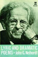 Lyric and Dramatic Poems of John G. Neihardt