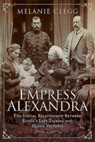 Empress Alexandra: The Special Relationship Between Russia's Last Tsarina and Queen Victoria 1526723875 Book Cover