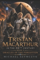 Tristan MacArthur in the 36th Century, Book 2: Oracles of the Forgotten B0DWFZBSVV Book Cover