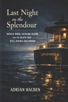 Last Night on the Splendour: Natalie Wood, Catalina Island, and the Death That Still Divides Hollywood B0GYPV61GG Book Cover