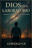 Dios en el Laboratorio: Cuando la ciencia se encuentra con la fe (Spanish Edition) B0FMQ39QW9 Book Cover