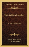 The Artificial Mother, a Marital Fantasy 0548414262 Book Cover