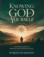Knowing God for Yourself: A Practical Journey to a Personal Relationship with God B0GXC6LJWP Book Cover