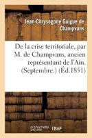 de la Crise Territoriale, Par M. de Champvans, Ancien Représentant de l'Ain. (Septembre.) 201177800X Book Cover