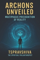 Archons Unveiled II:: Multiphasic Precognition of Reality (The Archon Series) B0F42VSSK9 Book Cover