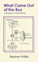 What Came out of the Box: A Biography of AGM Michell 0228820510 Book Cover
