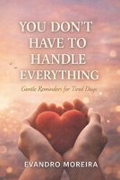 YOU DON’T HAVE TO CARRY EVERYTHING: Words for the Days When Everything Feels Heavy B0GBM12PS1 Book Cover