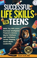Successful Life Skills for Teens : Master Self-Confidence, Emotional Intelligence, Effective Time Management & Communication, Build Social Skills, & Strengthen Mental Health for a Brighter Future! 1964831113 Book Cover