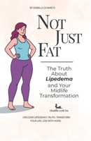 Not Just Fat!: The Truth About Lipedema and Your Midlife Transformation B0F9PR8TNG Book Cover