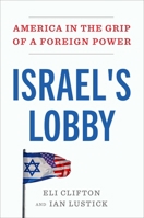 Israel's Lobby: America in the Grip of a Foreign Power 1668210843 Book Cover