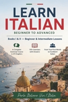 Learn Italian: Beginner to Advanced: Books I & II – The Complete Grammar Course in 25 Chapters with 150+ Exercises, 2,000+ Vocabulary Words, ... Tables, Common Phrases & a 30-Day Study Plan B0HBX6YVT4 Book Cover