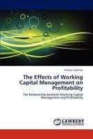The Effects of Working Capital Management on Profitability: The Relationship between Working Capital Management and Profitability 3843357935 Book Cover