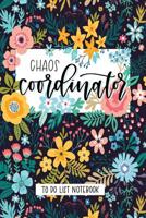 Chaos Coordinator: To Do List Notebook: To Do & Dot Grid Matrix: Modern Florals with Hand Lettering Art 0229 164608022X Book Cover