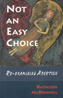 Not An Easy Choice: A Feminist Re-examines Abortion 0889610894 Book Cover