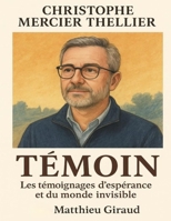 Christophe Mercier Thellier—Témoin: Les témoignages d’espérance et du monde invisible B0FT2XT589 Book Cover
