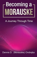 Becoming a Morauske: A Journey Through Time B0CTWHXN9R Book Cover