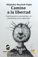 Camino a la libertad: Coaching para el tratamiento de las adicciones (Spanish Edition) 6125184617 Book Cover