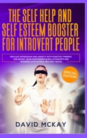 The Self Help and Self Esteem Booster for Introvert People: Replace Depression and Anxiety with Positive Thinking and Boost your Confidence in Relationships and Business 3985560226 Book Cover