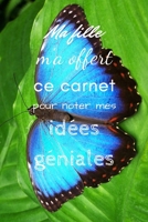 Ma fille m'a offert ce carnet pour noter mes idées géniales (French Edition) 1671611454 Book Cover