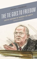 The Tie Goes to Freedom: Justice Anthony M. Kennedy on Liberty 1538124157 Book Cover