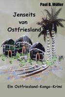 Jenseits von Ostfriesland: Ein Ostfriesland-Kongo-Krimi 1537410369 Book Cover