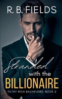 Stranded with the Billionaire (Filthy Rich Bachelors) B0H787JHQ5 Book Cover