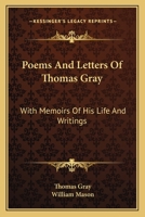 Poems and Letters of Thomas Gray: With Memoirs of His Life and Writings 101615724X Book Cover