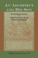 An Architect and His Son: The Immigrant Journey of Rafael Guastavino II and Rafael Guastavino III 0788441434 Book Cover