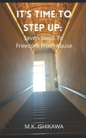 It's Time To Step Up: Seven Steps To Freedom From Abuse B089J3STPL Book Cover