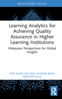 Learning Analytics For Achieving Quality Assurance in Higher Learning Institutions: Malaysian Perspectives for Global Insights (Routledge Research in Higher Education) 1032953640 Book Cover