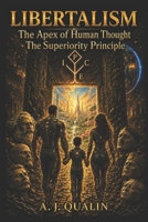 Libertalism: The Apex of Human Thought. The Superiority Principle (The Qualin Revolution) B0H7B9DSRP Book Cover