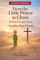 From the Little Prince to Christ: A Journey of an Open Heart B0G582MH7J Book Cover